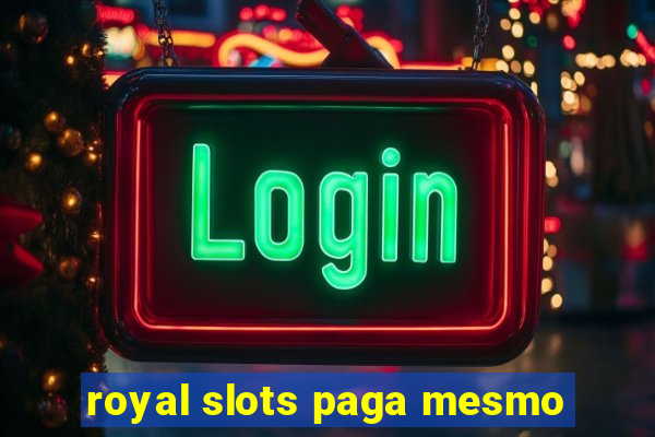 royal slots paga mesmo